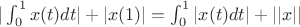 $|\int_{0}^{1} x(t)dt| + |x(1)| = \int_{0}^{1} |x(t)dt| + ||x||$