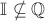 $\mathbb{I}\nsubseteq\mathbb{Q}$