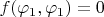 $ f(\varphi_1,\varphi_1)=0$