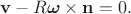 $$
{\bf v}-R\boldsymbol\omega\times{\bf n}=0.
$$
