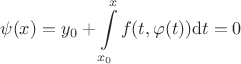 $$\psi(x)=y_0+\int\limits_{x_0}^{x}f(t,\varphi(t))\mathrm{d}t=0$$