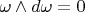 $\omega\wedge{d\omega}=0$