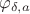 $\varphi_{\delta, a}$