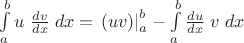 $\int\limits_a^b u\;\frac{dv}{dx}\;dx = \left.(uv)\right |_a^b - \int\limits_a^b \frac{du}{dx}\;v\;dx$ $\int\limits_a^b u\;\frac{dv}{dx}\;dx = \left.(uv)\right |_a^b - \int\limits_a^b \frac{du}{dx}\;v\;dx$