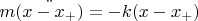 $m \ddot {(x-x_+)} = -k (x - x_+)$