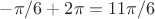 $-\pi/6+2\pi=11\pi/6$