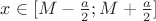 $x\in [M-\frac{a}{2};M+\frac{a}{2}]$