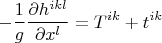 $$ -\frac{1}{g} \frac{\partial h^{ikl}}{\partial x^l} = T^{ik}+t^{ik} $$