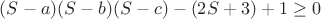 $(S-a)(S-b)(S-c)-(2S+3)+1 \geq 0$