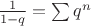 $\frac{1}{1 - q} = \sum q^n$