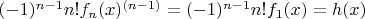 $(-1)^{n-1}n!f_n(x)^{(n-1)}=(-1)^{n-1}n!f_1(x) = h(x)$