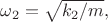 $\omega_2=\sqrt{k_2/m},$