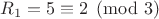 $R_1=5\equiv2\pmod3$