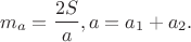 $$m_a  = \frac{{2S}}{a},a = a_1  + a_2 .$$