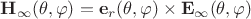 $\mathbf H_\infty(\theta, \varphi)=\mathbf e_r(\theta, \varphi)\times\mathbf E_\infty(\theta, \varphi)$