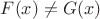 $F(x)\neq G(x)$