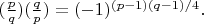 $(\frac pq )(\frac qp)=(-1)^{(p-1)(q-1)/4}.$