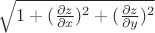 $\sqrt{1 + (\frac{\partial z}{\partial x})^2+(\frac{\partial z}{\partial y})^2}$