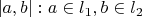 $|a,b|: a \in l_1, b \in l_2$