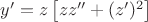 $y'=z\left [ zz''+(z')^2 \right ]$