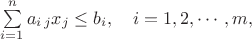 {\sum \limits _{i=1}^{n} a_{i\, j} x_j \leq b_i , \quad i=1,2, \cdots ,m,}