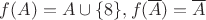 $f(A) = A \cup \{8\},\mquad f(\overline A) = \overline  A$