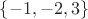 $\left\lbrace-1,-2,3\right\rbrace$