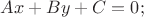 $Ax+By+C=0;$ $Ax+By+C=0;$