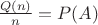 $\frac {Q(n)} {n}=P(A)$