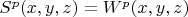 $S^p(x,y,z)=W^p(x,y,z)$