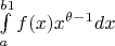$\int\limits_{a}^{b1} f(x)x^{\theta -1}  dx$
