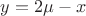 $y=2\mu - x$