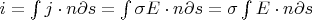 $i=\int\limits_{}^{}j\cdot n \partial s = \int\limits_{}^{} \sigma E\cdot n \partial s = \sigma \int\limits_{}^{}E\cdot n \partial s$
