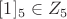 $[1]_5 \in Z_5$