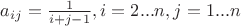 $a_{ij}=\frac{1}{i+j-1},i=2...n,j=1...n $