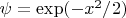 $\psi= \exp (-x^2/2)$