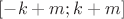 $[-k+m;k+m]$