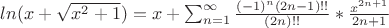 $ln(x+ \sqrt{x^2+1})=x+ \sum\limit_{n=1}^{\infty} \frac {(-1)^n(2n-1)!!} {(2n)!!}* \frac {x^{2n+1}} {2n+1}$