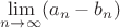 $\lim\limits_{n\to\infty}(a_n-b_n)$