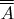 $\overline{\overline{A}}$