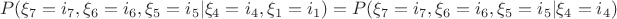 $$P(\xi_7=i_7,\xi_6=i_6,\xi_5=i_5|\xi_4=i_4,\xi_1=i_1)=P(\xi_7=i_7,\xi_6=i_6,\xi_5=i_5|\xi_4=i_4)$$