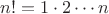 $n!=1\cdot 2\cdots n$