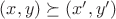 $(x,y) \succeq (x',y')$