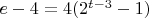 $e-4=4(2^{t-3}-1)$