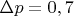 $ \Delta p =0,7$