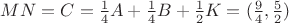 $MN = C = \frac{1}{4}A + \frac{1}{4}B + \frac{1}{2}K = (\frac{9}{4},\frac{5}{2})$