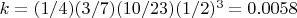 $k = (1/4)(3/7)(10/23)(1/2)^3=0.0058$
