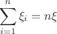 $$\sum_{i=1}^n \xi_i=n\xi$$