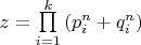 $z = \prod\limits_{i = 1}^k {(p_i^n+q_i^n)$