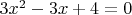 $3x^2 - 3x + 4 = 0$